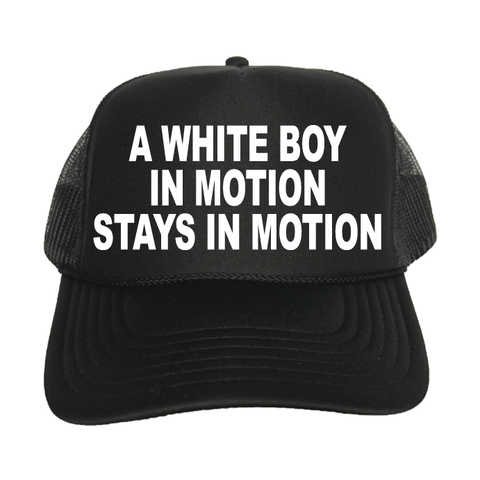 A White Boy In Motion Stays In Motion Trucker Hat