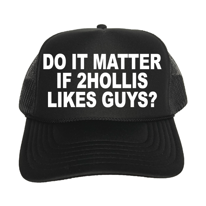 Do It Matter If 2hollis Likes Guys? Trucker Hat