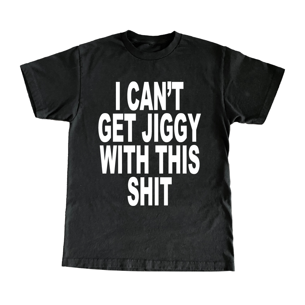 I Can't Get Jiggy With This Shit T-Shirt