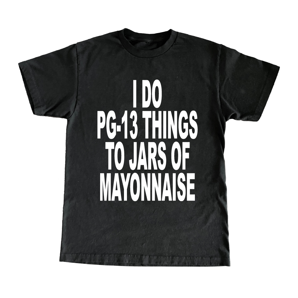 I Do PG-13 Things To Jars Of Mayonnaise T-Shirt