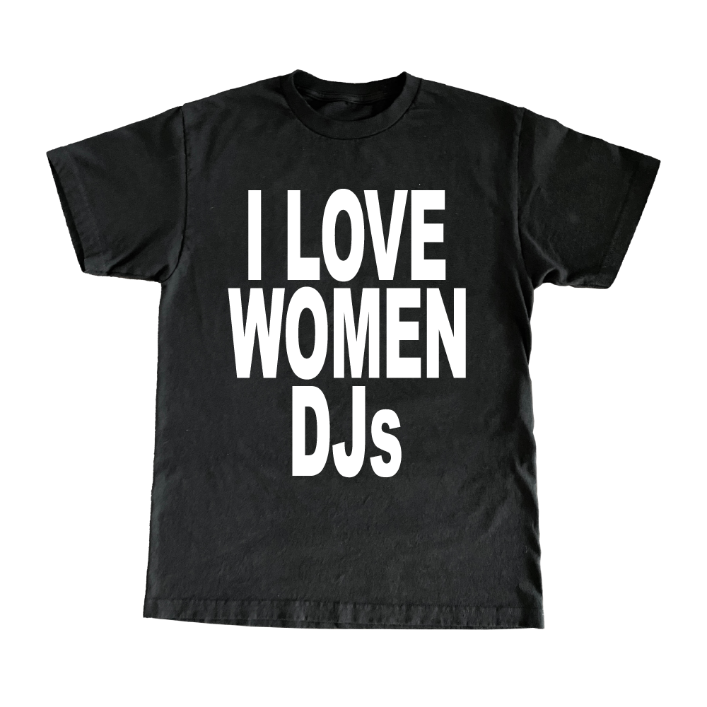 I Love Women DJs T-Shirt