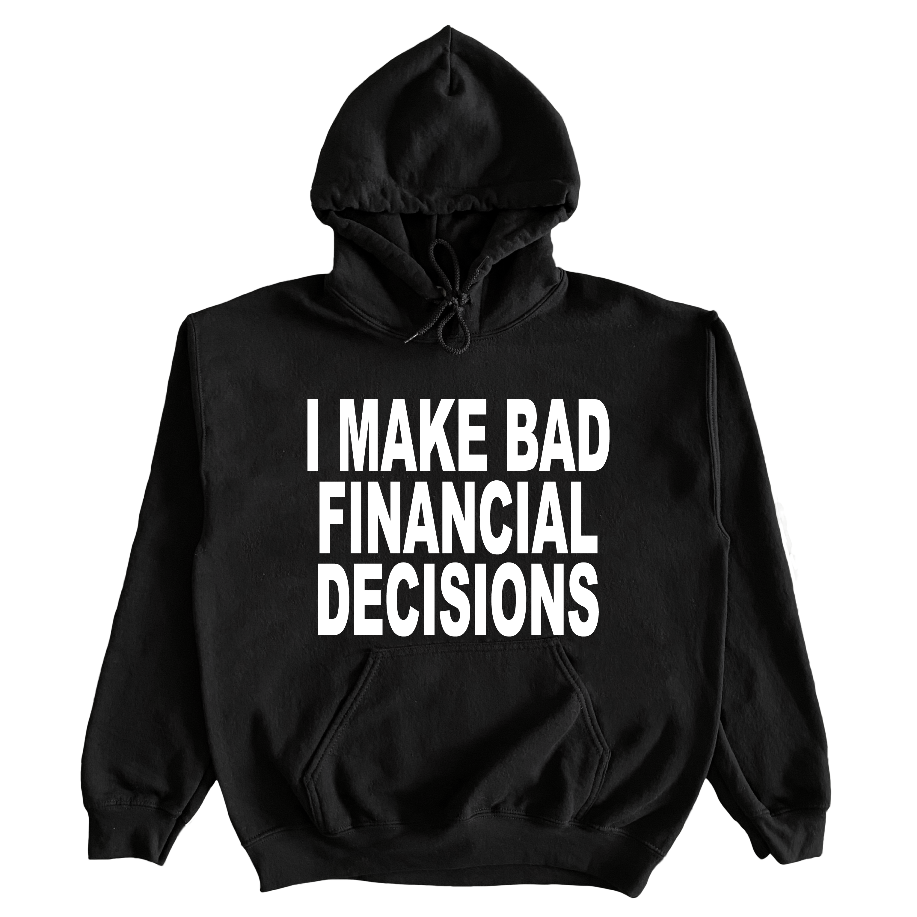 I Make Bad Financial Decisions Hoodie