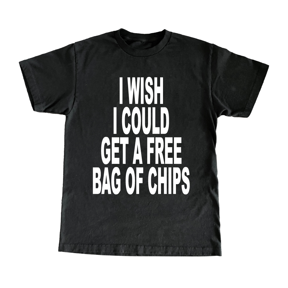 I Wish I Could Get A Free Bag Of Chips T-Shirt