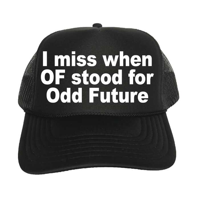 I Miss When OF Stood For Odd Future Trucker Hat