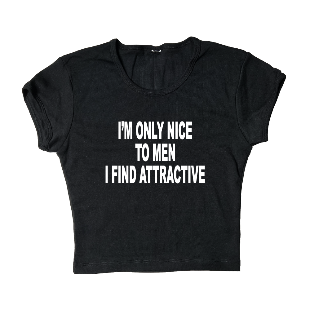 I'm Only Nice To Men I Find Attractive Crop Top