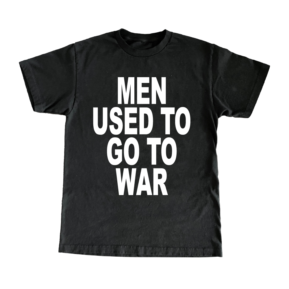Men Used To Go To War T-Shirt