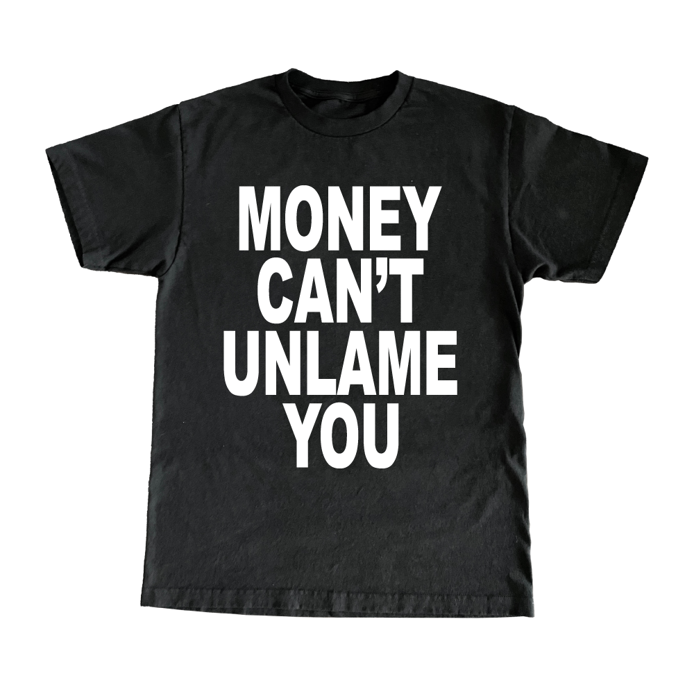 Money Can't Unlame You T-Shirt