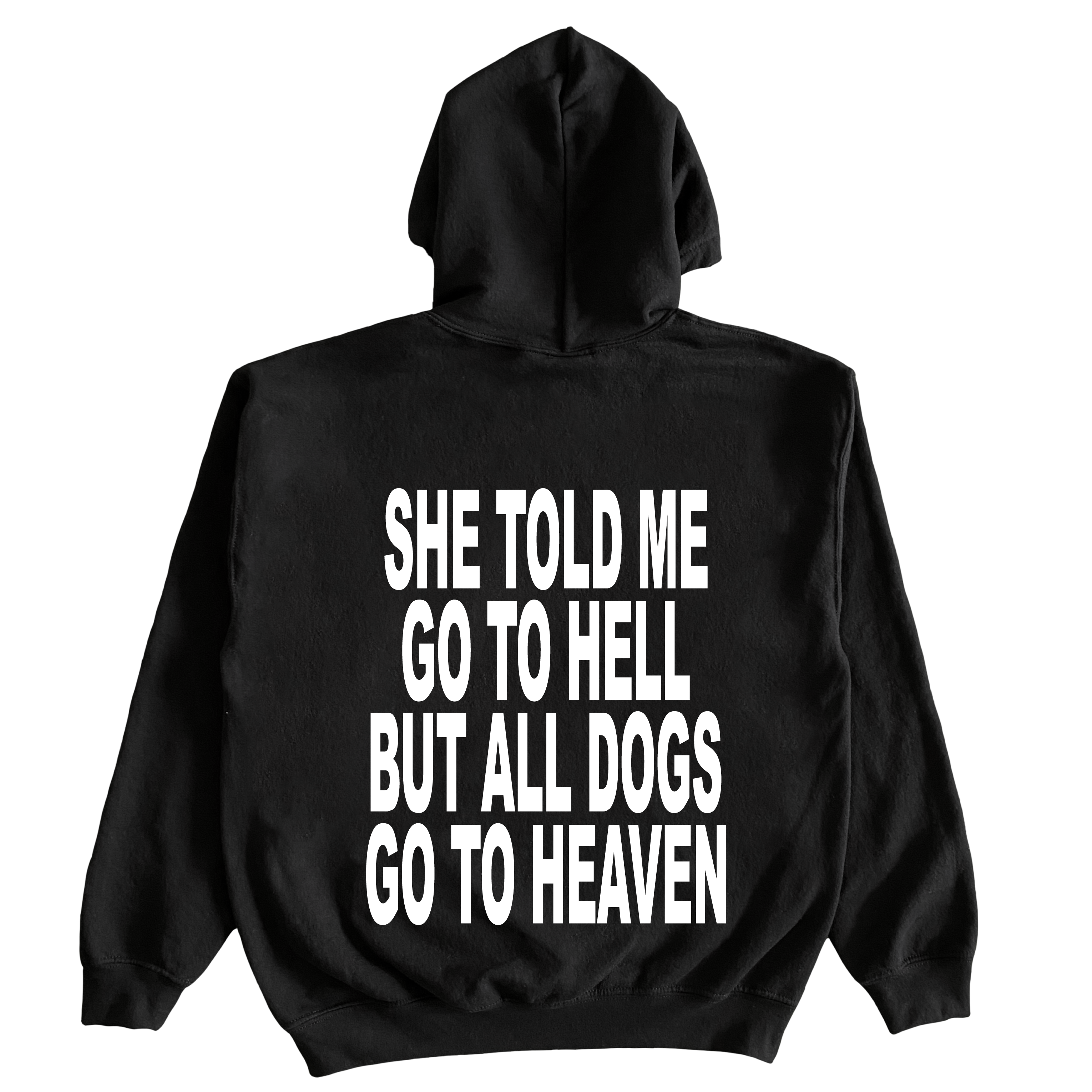 She Told Me Go To Hell, But All Dogs Go To Heaven Hoodie