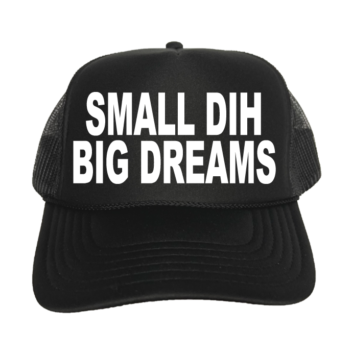 Small Dih Big Dreams Trucker Hat
