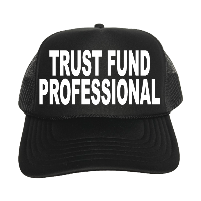 Trust Fund Professional Trucker Hat