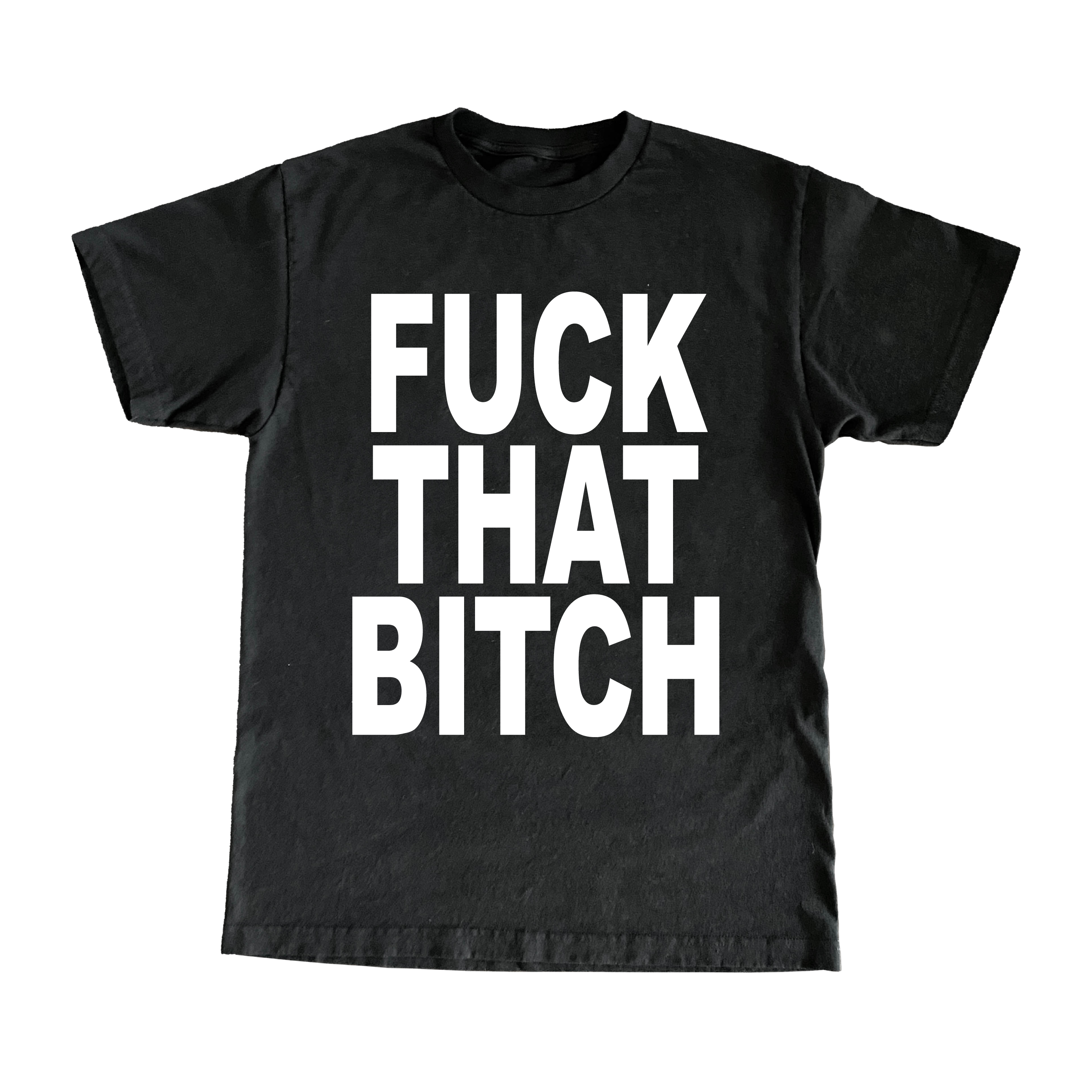 Fuck That Bitch T-Shirt
