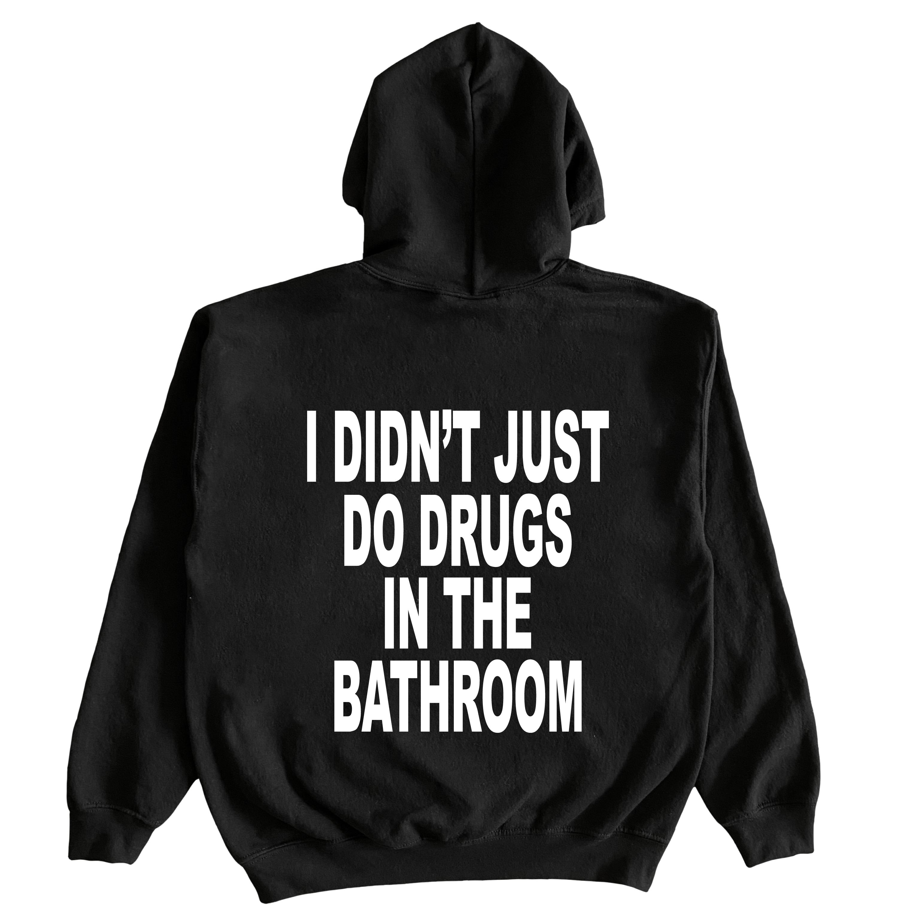 I Didn't Just Do Drugs In The Bathroom Hoodie
