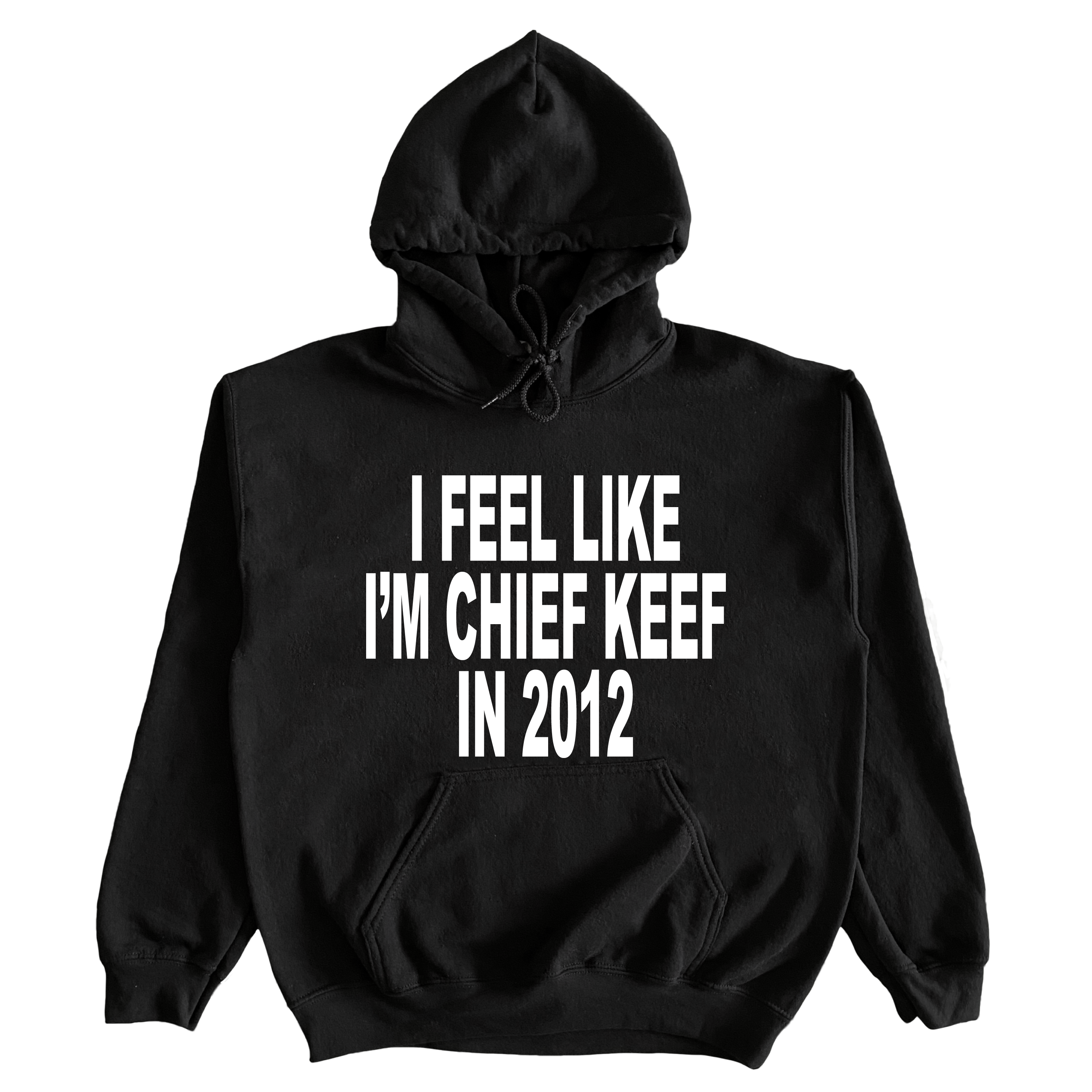 I Feel Like I'm Chief Keef In 2012 Hoodie