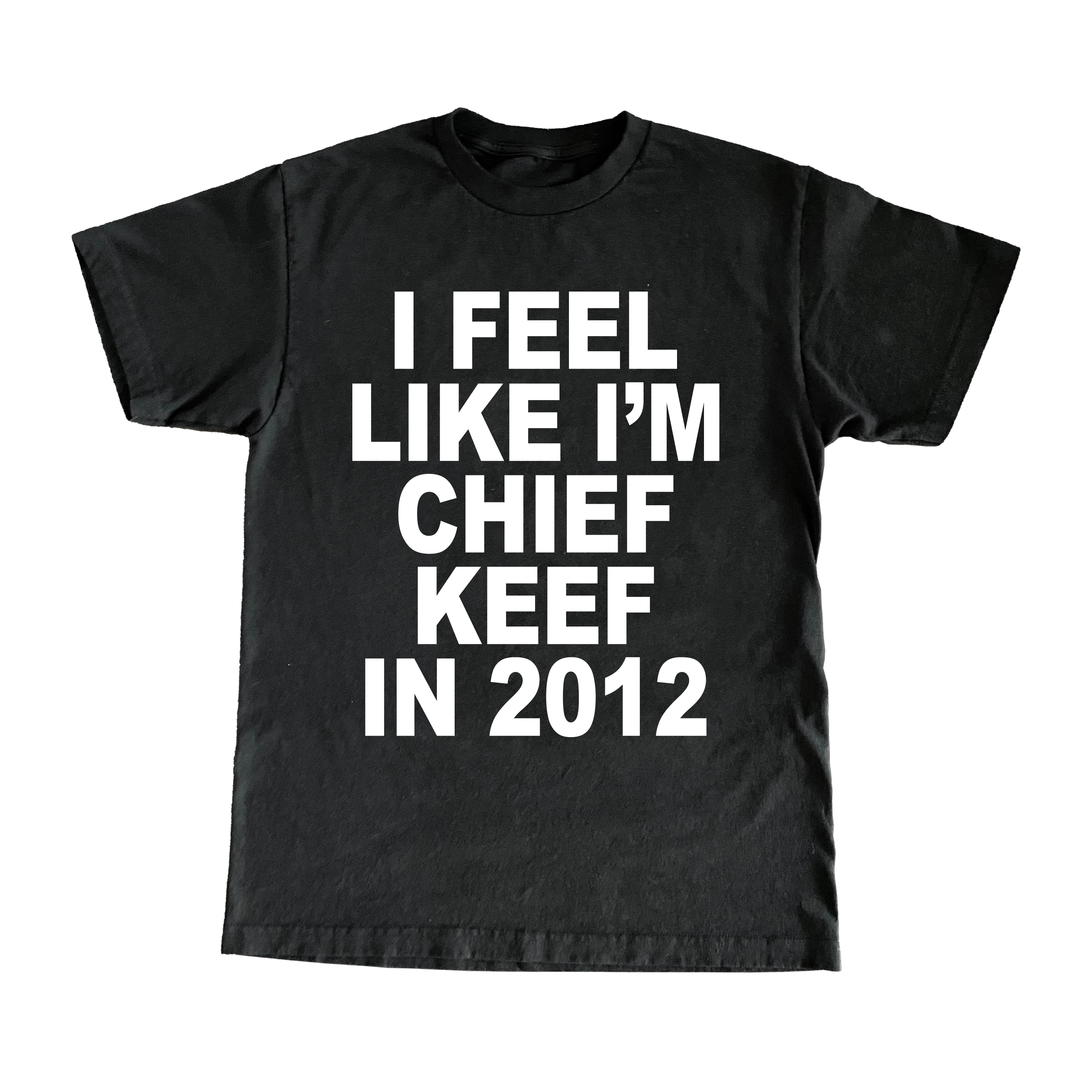 I Feel Like I'm Chief Keef In 2012 T-Shirt