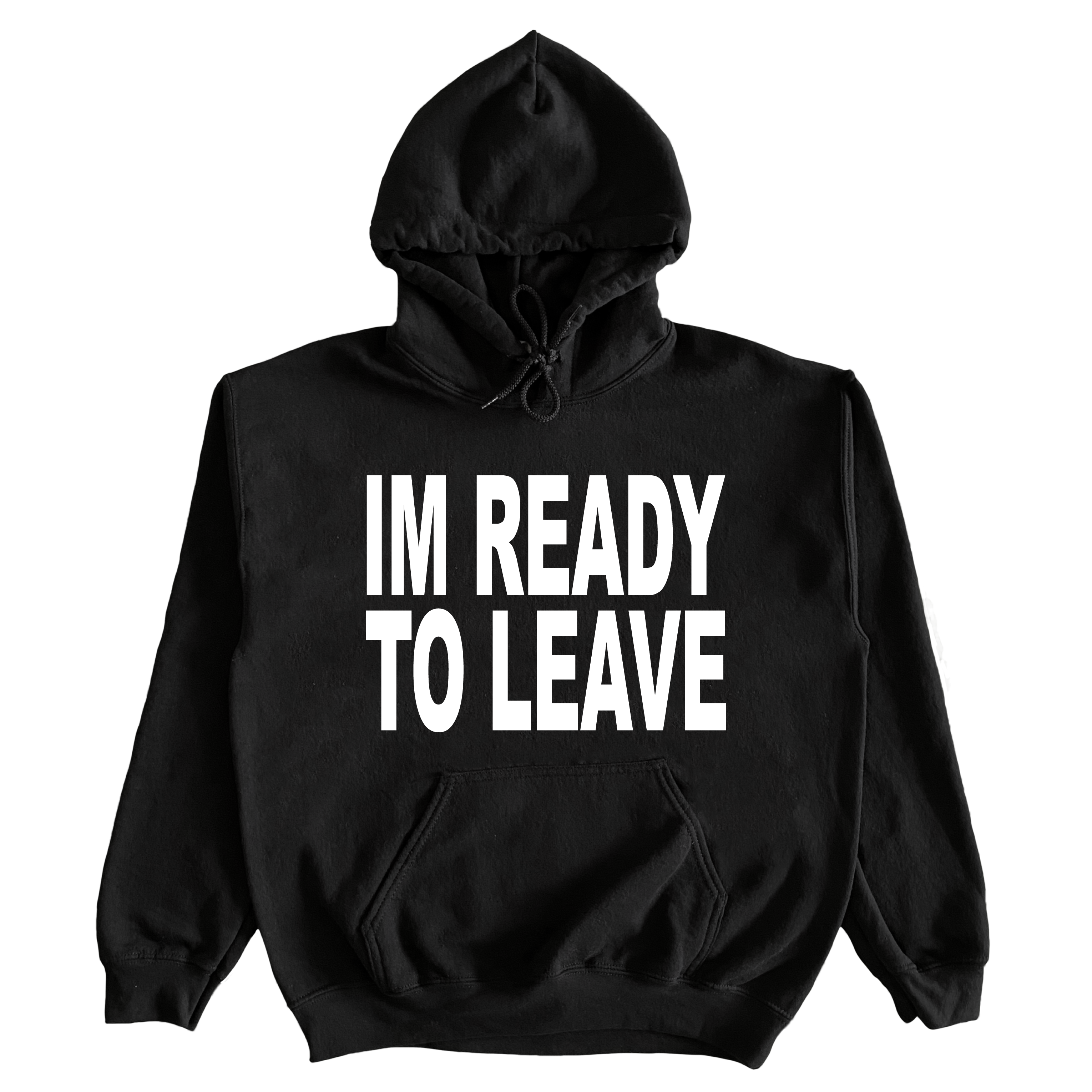 Im Ready To Leave Hoodie